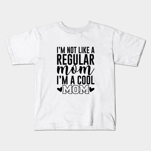 I'm Not like a regular mom i'm a cool mom Kids T-Shirt by sharukhdesign